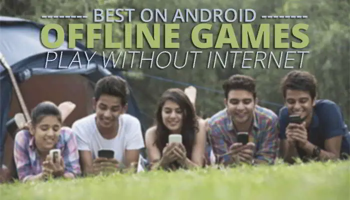 games without wifi - best offline games android